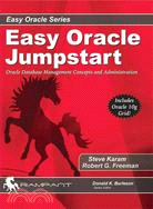 Easy Oracle Jumpstart: Oracle Database Management Concepts And Administration