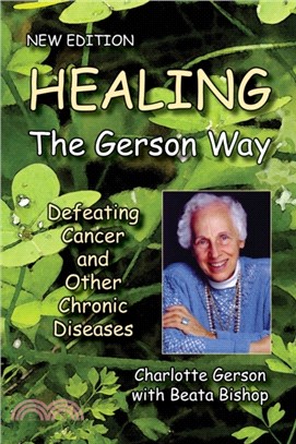 Healing the Gerson Way：Defeating Cancer and Other Chronic Diseases