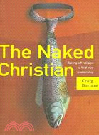 The Naked Christian: Taking Off Religion To Find True Relationship