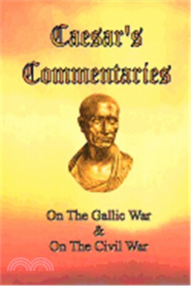 Caesar's Commentaries: On the Gallic War and on the Civil War