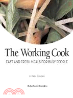 The Working Cook: Fast And Fresh Dinners for Busy People