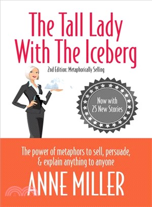 The Tall Lady with the Iceberg ─ The Power of Metaphor to Sell, Persuade, & Explain Anything to Anyone