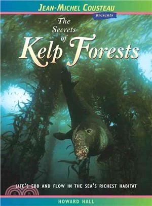 The Secrets of Kelp Forests—Life's Ebb and Flow in the Sea's Richest Habitat