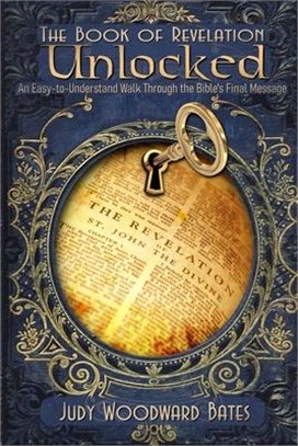 The Book of Revelation Unlocked: An Easy-to-Understand Walk Through the Bible's Final Message