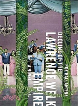 Decline of the Lawrence Welk Empire: A Novel