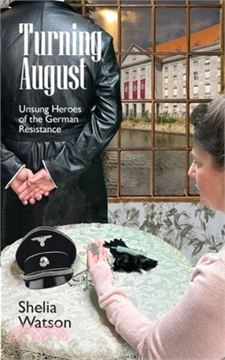 Turning August: Unsung Heroes of the German Resistance