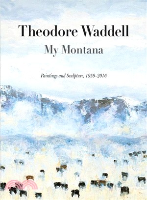 Theodore Waddell ─ My Montana: Paintings and Sculpture, 1959-2016