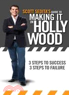 Scott Sedita's Guide to Making It in Hollywood: 3 Steps to Success, 3 Steps to Failure