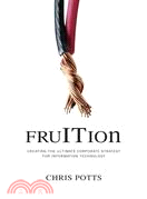 FruITion: Creating the Ultimate Corporate Strategy for Information Technology
