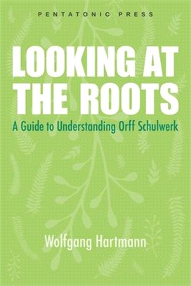 Roots and Branches: A Guide to Understanding Orff Schulwerk