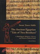 The Ancient Egyptian "Tale of Two Brothers": A Mythological, Religious, Literary And Historico-Political Study