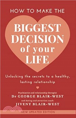 How to make the biggest decision of your life：Unlocking the secrets to a healthy lasting relationship