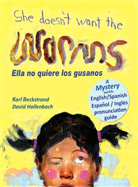 She Doesn't Want the Worms! Ella No Quiere Los Gusanos ― A Mystery