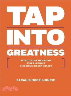 Tap into Greatness ― How to Stop Managing Start Leading and Drive Bigger Impact