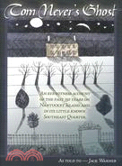 Tom Never's Ghost: An Eyewitness Account of the Past 350 Years on Nantucket Island and in Its Little Known Southeast Quarter.