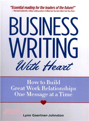Business Writing With Heart ─ How to Build Great Work Relationships One Message at a Time
