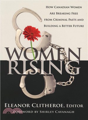 Women Rising ― How Canadian Women Are Breaking Free from Criminal Pasts and Building a Better Future