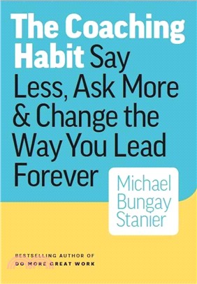 The Coaching Habit ─ Say Less, Ask More & Change the Way You Lead Forever