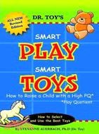 Smart Play Smart Toys: How to Raise a Child With a High Pq