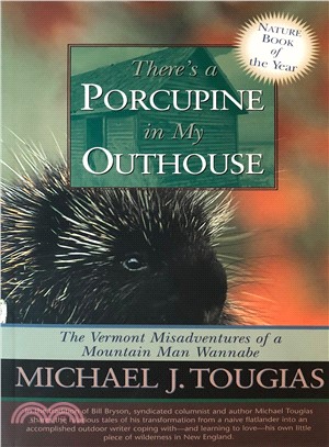 There's a Porcupine in My Outhouse ─ The Vermont Misadventures of a Mountain Man Wannabe