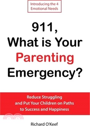 911, What is Your Parenting Emergency?: Reduce Struggling and Put Your Children on Paths to Success and Happiness