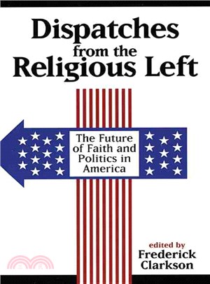 Dispatches from the Religious Left: The Future of Faith and Politics in America