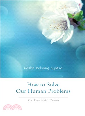 How to Solve Our Human Problems: The Four Noble Truths