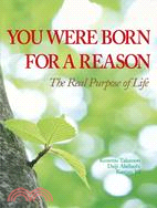 You Were Born for a Reason ─ The Real Purpose of Life