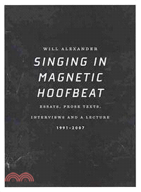 Singing in Magnetic Hoofbeat ― Essays, Prose Texts, Interviews and a Lecture 1991-2007
