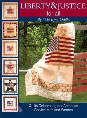 Liberty & Justice For All: Quilts Celebrating Our American Service Men and Women