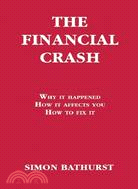 The Financial Crash: Why It Happened, How It Affects You, How to Fix It