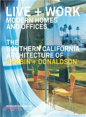 Live + Work ― Modern Homes and Offices: The Southern California Architecture of Shubin + Donaldson