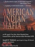 American Indian Mafia: An FBI Agent's True Story About Wounded Knee, Leonard Peltier, and the American Indian Movement (AIM)