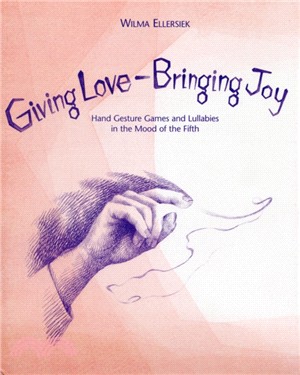 Giving Love, Bringing Joy：Hand Gesture Games and Lullabies in the Mood of the Fifth, for Children Between Birth and Nine