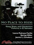 No Place to Hide ─ Gang, State, and Clandestine Violence in El Salvador