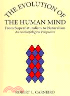 The Evolution of the Human Mind: From Supernaturalism to Naturalism - An Anthropological Perspective