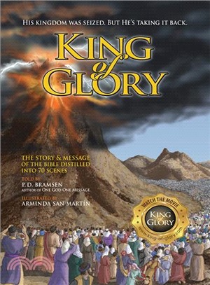 King of Glory ─ The Story & Message of the Bible Distilled into 70 Scenes