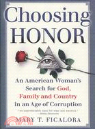 Choosing Honor: An American Woman's Search for God, Family, and Country in an Age of Corruption