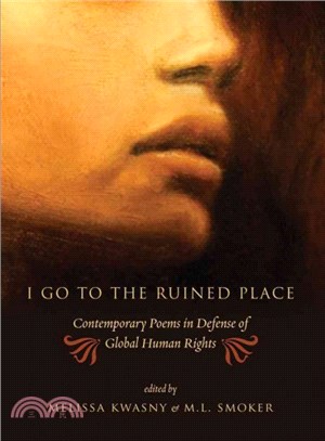 I Go to the Ruined Place ─ Contemporary Poems in Defense of Global Human Rights