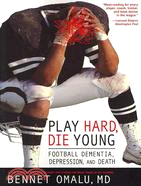 Play Hard, Die Young: Football Dementia, Depression and Death