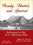 Ready, Booted, and Spurred: Arkansas in the U.s. - Mexican War