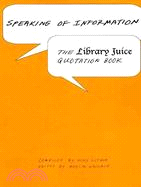 Speaking of Information: The Library Juice Quotation Book