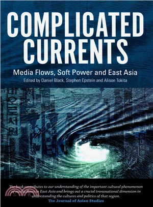 Complicated Currents ― Media Flows, Soft Power and East Asia