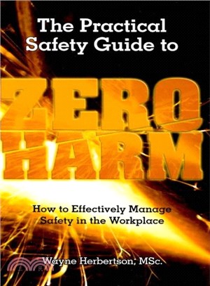 The Practical Safety Guide to Zero Harm ― How to Effectively Manage Safety in the Workplace