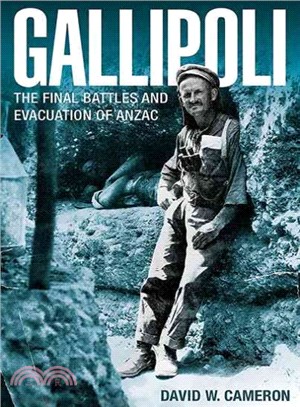 Gallipoli ― The Final Battles and Evacuation of Anzac