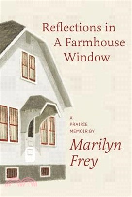 Reflections in a Farmhouse Window: A Prairie Memoir