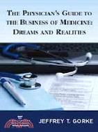The Physician's Guide to The Business of Medicine: Dreams and Realities