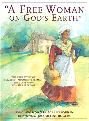 A Free Woman on God's Earth: The True Story of Elizabeth "Mumbet" Freeman, The Slave Who Won Her Freedom