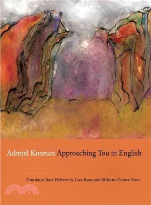 Approaching You in English: Selected Poems of Admiel Kosman