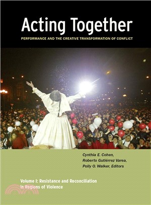 Acting Together ─ Performance and the Creative Transformation of Conflict: Resistance and Reconciliation in Regions of Violence